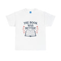 Book Lover Unisex Heavy Cotton Tee, The Book Was Better T-Shirt, Reading Tee, Bookworm Shirt, Literary Gift, Novel Reader Top